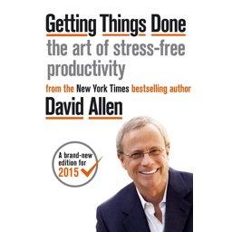 Getting Things Done: The Art of Stress-Free Productivity