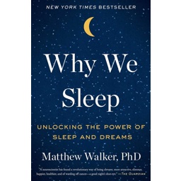 Why We Sleep: Unlocking the Power of Sleep and Dreams