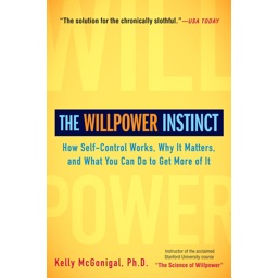 The Willpower Instinct: How Self-Control Works, Why It Matters, and What You Ca…