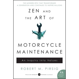 Zen And The Art of Motorcycle Maintenance: An Inquiry Into Values
